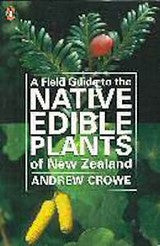 Field Guide to the native Edible Plants of New Zealand